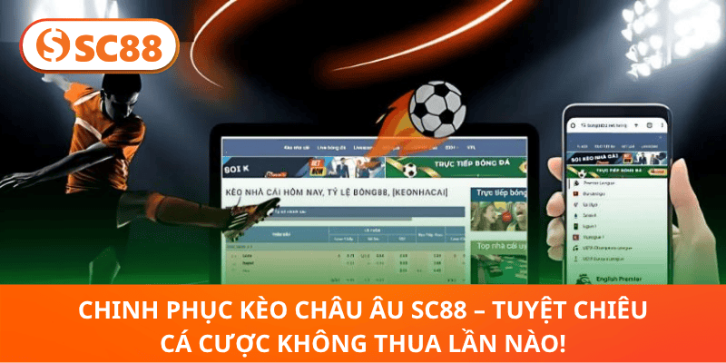 Chinh Phục Kèo Châu Âu SC88 – Tuyệt Chiêu Cá Cược Không Thua Lần Nào!