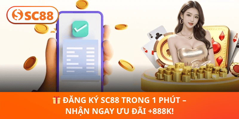 🎁 Đăng Ký SC88 Trong 1 Phút – Nhận Ngay Ưu Đãi +888K!