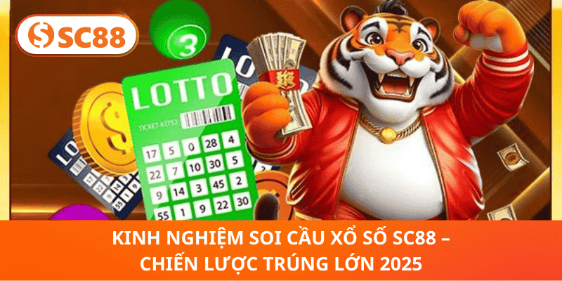 Kinh Nghiệm Soi Cầu Xổ Số SC88 – Bí Kíp Trúng Lớn Mỗi Ngày
