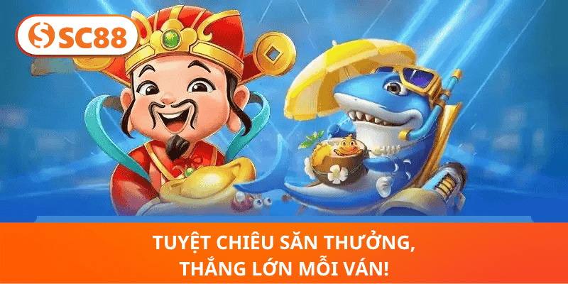 Tuyệt Chiêu Săn Thưởng, Thắng Lớn Mỗi Ván!
